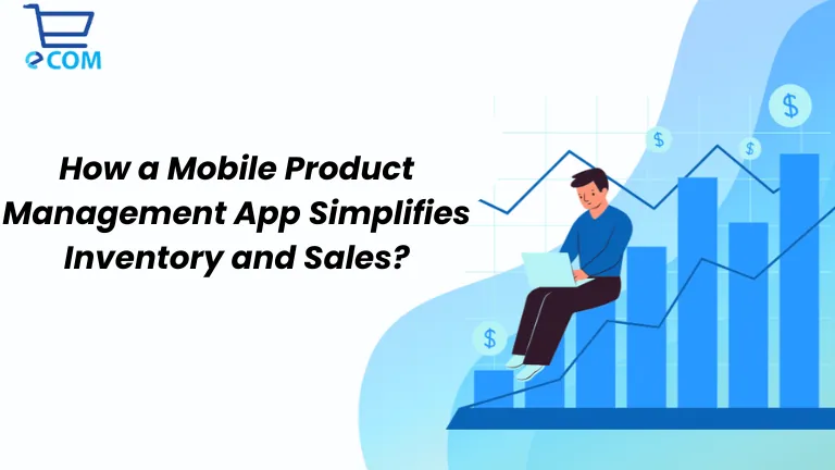 How a Mobile Product Management App Simplifies Inventory and Sales?